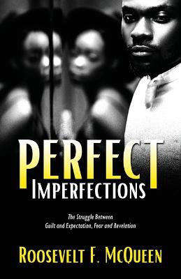 Perfect Imperfections: The Struggle Between Guilt and Expectation, Fear and Revelation (Paperback)