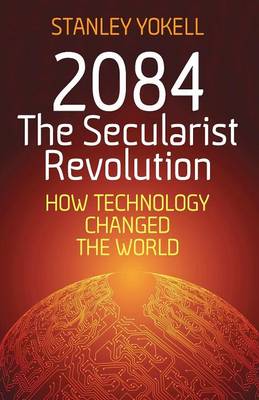 2084 the Secularist Revolution: How Technology Changed the World (Paperback)