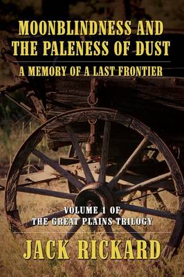Moonblindness and the Paleness of Dust: A Memory of a Last Frontier - Volume 1 of the Great Plains Trilogy (Paperback)