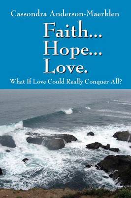 Faith... Hope... Love. What If Love Could Really Conquer All? (Paperback)