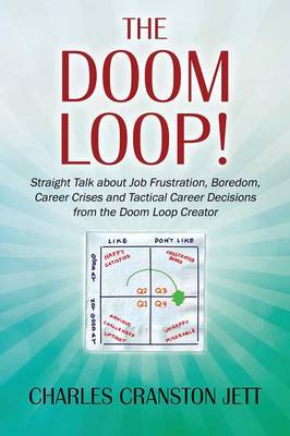 The Doom Loop! Straight Talk about Job Frustration, Boredom, Career Crises and Tactical Career Decisions from the Doom Loop Creator. (Paperback)
