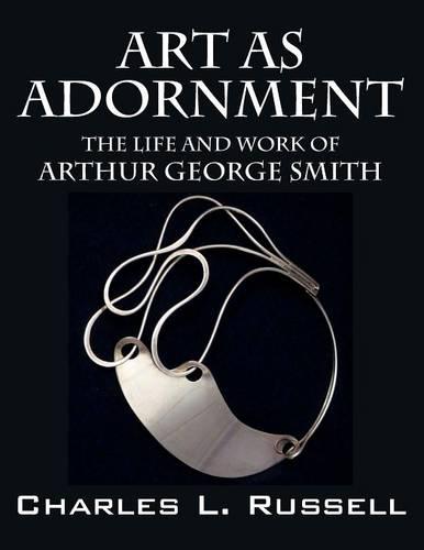Art as Adornment: The Life and Work of Arthur George Smith (Paperback)