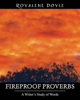 Fireproof Proverbs: A Writer's Study of Words (Paperback)
