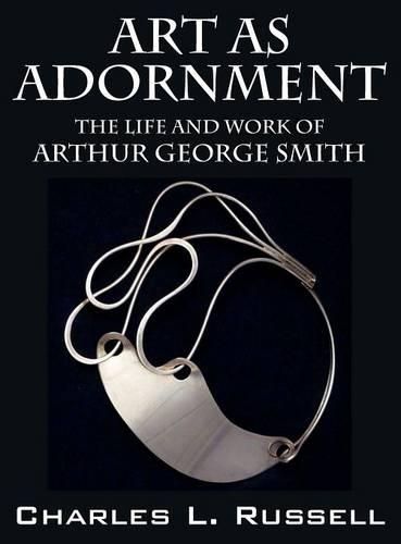 Art as Adornment: The Life and Work of Arthur George Smith (Hardback)