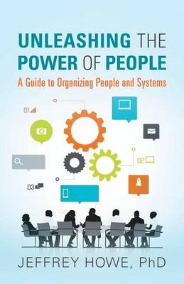 Unleashing the Power of People: A Guide to Organizing People and Systems (Paperback)