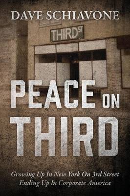 Peace on Third: Growing Up in New York on 3rd Street Ending Up in Corporate America (Paperback)