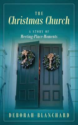 The Christmas Church: A Story of Meeting-Place-Moments (Paperback)