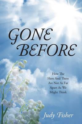 Gone Before: How the Here and There Are Not as Far Apart as We Might Think (Paperback)