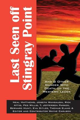 Last Seen Off Stingray Point: And 8 Other Dances with Death on the Western Edge (Paperback)