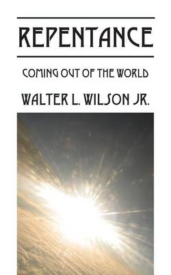 Repentance: Coming Out of the World (Paperback)