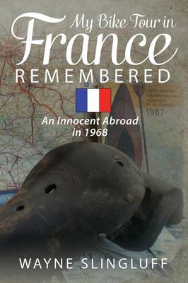 My Bike Tour in France Remembered: An Innocent Abroad in 1968 (Paperback)