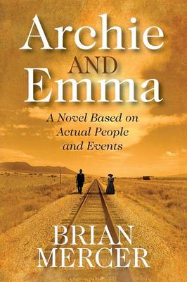 Archie and Emma: A Novel Based on Actual People and Events (Paperback)
