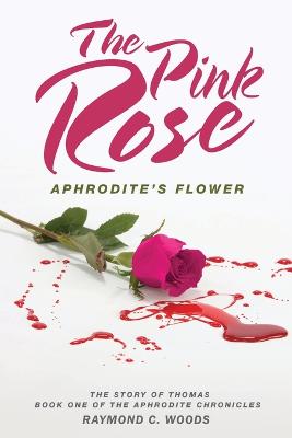 The Pink Rose: Aphrodite's Flower - The Story of Thomas - Book One of the Aphrodite Chronicles (Paperback)