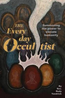 The Everyday Occultist: Summoning the Power to Elevate Humanity (Paperback)