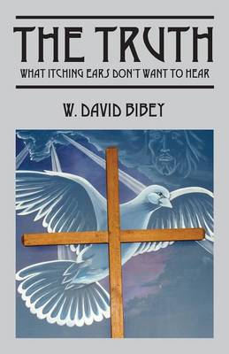 The Truth: What Itching Ears Don't Want to Hear (Paperback)
