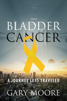 Bladder Cancer: My Journey (Paperback)