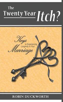 The Twenty Year Itch? Keys to Experiencing Longevity in Your Marriage (Paperback)