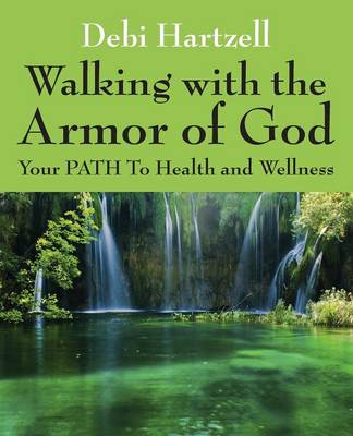 Walking with the Armor of God: Your Path to Health and Wellness (Paperback)