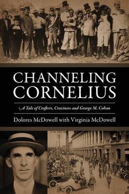 Channeling Cornelius: A Tale of Crafters, Craziness and George M. Cohan (Paperback)