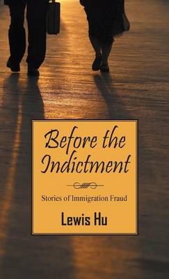Before the Indictment: Stories of Immigration Fraud (Hardback)