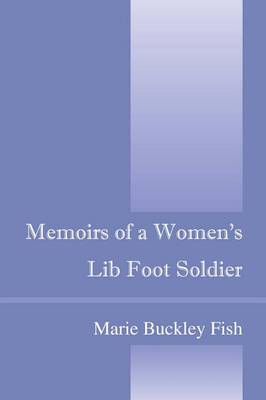Memoirs of a Women's Lib Foot Soldier (Paperback)