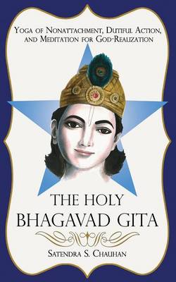 The Holy Bhagavad Gita: Yoga of Nonattachment, Dutiful Action, and Meditation for God-Realization (Paperback)
