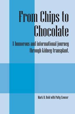 From Chips to Chocolate: A Humorous and Informational Journey Through Kidney Transplant. (Paperback)