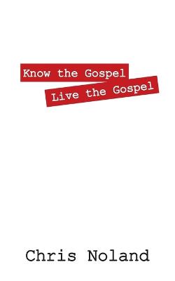 Know the Gospel Live the Gospel (Paperback)