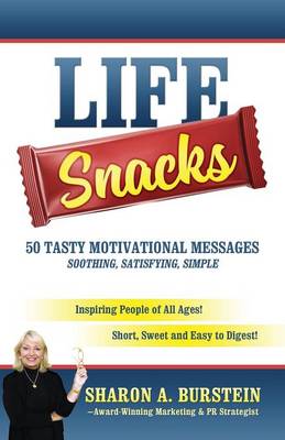 Life Snacks 50 Tasty Motivational Messages Soothing, Satisfying, Simple: Inspiring People of All Ages! Short, Sweet and Easy to Digest! (Paperback)