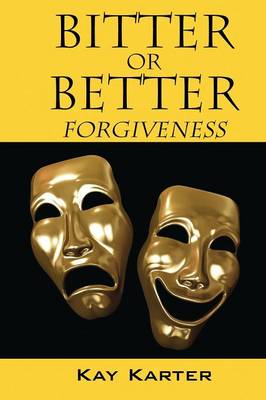 Bitter or Better: Forgiveness (Paperback)