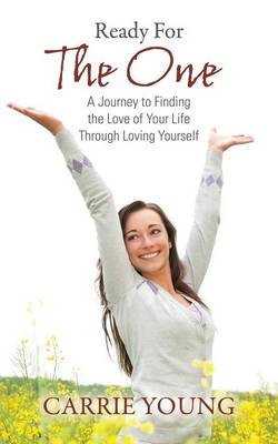 Ready For The One: A Journey to Finding the Love of Your Life Through Loving Yourself (Paperback)
