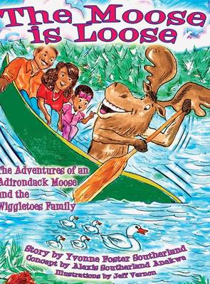 The Moose is Loose: The Adventures of an Andirondack Moose and the Wiggletoes Family (Hardback)