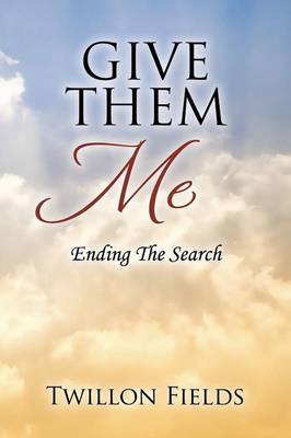 Give Them Me: Ending The Search (Paperback)