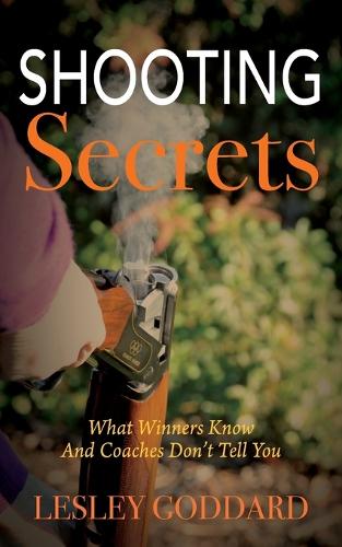 Shooting Secrets: What Winners Know and Coaches Don't Tell You (Paperback)