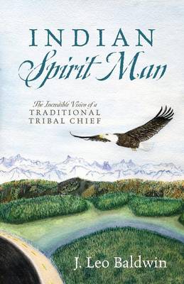 Indian Spirit Man: The Incredible Vision of a Traditional Tribal Chief (Paperback)