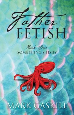 Father Fetish: Book One: Something's Fishy (Paperback)