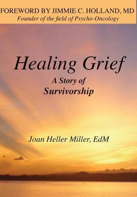 Healing Grief: A Story of Survivorship (Hardback)