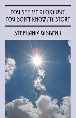 You See My Glory But You Don't Know My Story (Paperback)