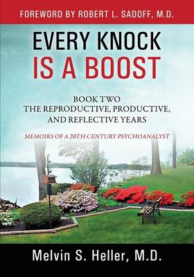 Every Knock Is a Boost: Book Two, the Reproductive, Productive, and Reflective Years - Memoirs of a 20th Century Psychoanalyst (Paperback)
