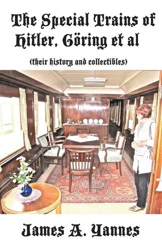 The Special Trains of Hitler, Goring et al: (Their History and Collectibles) (Paperback)