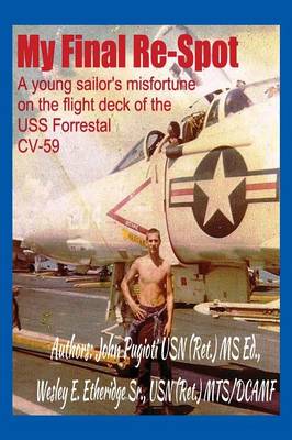 My Final Re-Spot: A Young Sailor's Misfortune on the Flight Deck of the USS Forrestal CV-59 (Paperback)