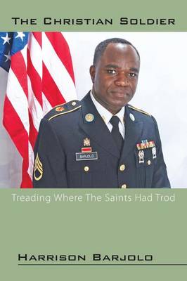 The Christian Soldier: Treading Where the Saints Had Trod (Paperback)