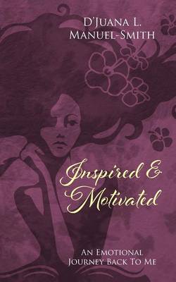 Inspired & Motivated: An Emotional Journey Back To Me (Paperback)