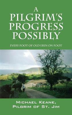 A Pilgrim's Progress Possibly: Every Foot of Old Erin on Foot (Paperback)