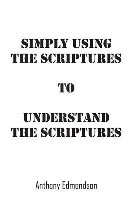 Simply Using The Scriptures To Understand The Scriptures (Paperback)