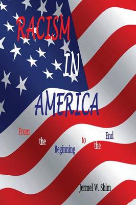 Racism in America: From the Beginning to the End (Paperback)