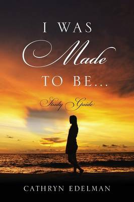 I Was Made To Be...... Study Guide (Paperback)