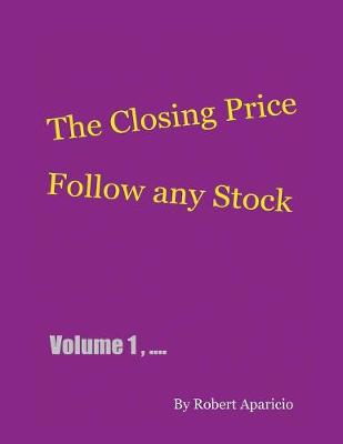 The Closing Price: Follow Any Stock - Volume 1 (Paperback)