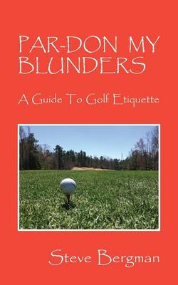 Par-Don My Blunders: A Guide to Golf Etiquette (Paperback)