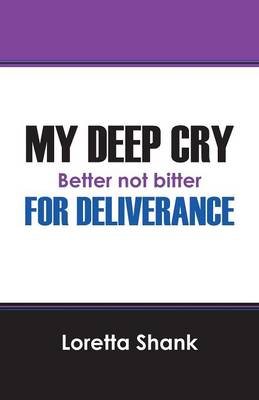 My Deep Cry for Deliverance: Better Not Bitter (Paperback)